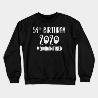 54th Birthday 2020 Quarantined Crewneck Sweatshirt